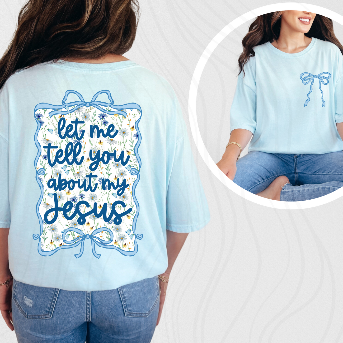 Let Me Tell You About My Jesus Tee